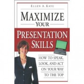 Maximise Your Presentation Skills: How to Speak, Look and Act on Your Way to the Top by Ellen A. Kaye